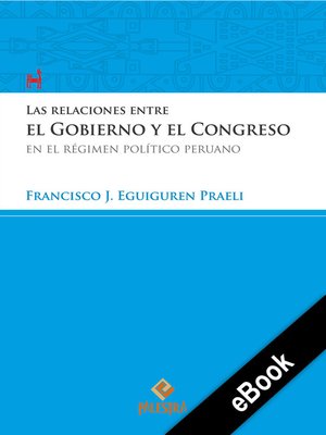cover image of Las relaciones entre el Gobierno y el Congreso en el régimen político peruano